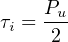 τ = Pu-
 i   2
