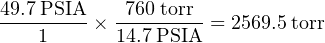 49.7PSIA--  -760torr--
   1     × 14.7 PSIA = 2569.5 torr
