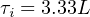 τi = 3.33L