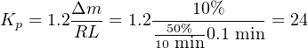        Δm           10%
Kp = 1.2RL--= 1.2-50%---------= 24
                10 min 0.1 min
