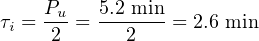     Pu-  5.2 min-
τi = 2 =    2   = 2.6 min
