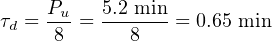 τd = Pu-= 5.2-min-= 0.65 min
     8      8
