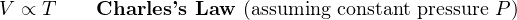 V ∝ T     Charles’s Law  (assuming constant pressure P)  