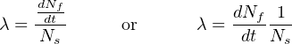     dNf                  dNf  1
λ = -dNt-     or      λ = -dt-N--
      s                        s
