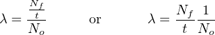     N
λ = -ft-     or       λ = Nf-1-
    No                   t No
