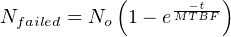 ( -−t-)
Nfailed = No 1− e MTBF