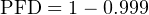 PFD  = 1− 0.999
