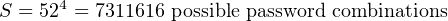 S = 524 = 7311616 possible password combinations
