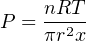 P = nRT--
    πr2x
