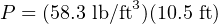 P = (58.3 lb/ft3)(10.5 ft)
