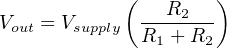             (        )
V   = V       --R2---
 out   supply  R1 + R2
