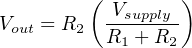         (        )
          -Vsupply-
Vout = R2  R1 + R2
