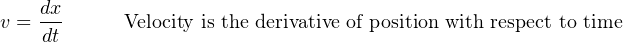     dx
v = ---     Velocity is the derivative of position with respect to time
    dt
