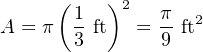       (    )2
A = π  1 ft  =  π-ft2
       3        9
