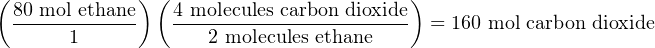 ( ) ( )
80-mol ethane 4 molecules-carbon-dioxide = 160 mol carbon dioxide
1 2 molecules ethane