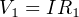 V1 = IR1