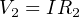 V = IR
2 2