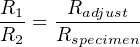 R1-=  -Radjust--
R2    Rspecimen
