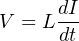 dI
V = L --
dt