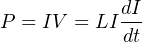 dI
P = IV = LI --
dt