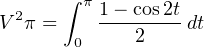       ∫
V 2π =  π 1−-cos2tdt
       0     2
