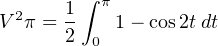        ∫ π
V2π = 1    1− cos2tdt
      2 0
