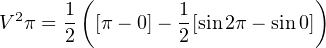   2    1(         1           )
V  π = 2 [π − 0]− 2[sin2π− sin0]
