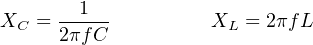         1
XC  = 2πfC-         XL = 2πf L
