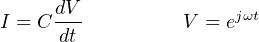 dV jωt
I = C dt V = e