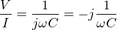 V     1       1
--= ---- = − j--
I   jωC      ωC
