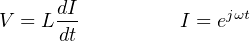 dI
V = L -- I = ejωt
dt