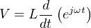 V = L-d(ejωt)
dt