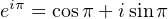 eiπ = cosπ+ isinπ
