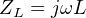 ZL = jωL
