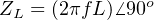 ZL = (2πf L)⁄ 90o
