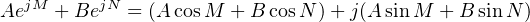 AejM + BejN = (AcosM + BcosN )+ j(AsinM + BsinN )