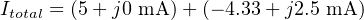 Itotal = (5+ j0 mA )+ (− 4.33+ j2.5 mA )
