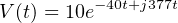 V(t) = 10e−40t+j377t
