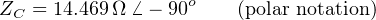 Z  = 14.469 Ω ⁄ − 90o   (polar notation)
 C
