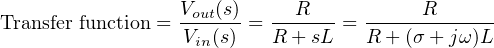 Transfer function = Vout(s)=---R-- = ------R------
                  Vin(s)   R + sL   R + (σ+ jω)L
