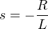 R-
s = − L