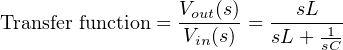                  Vout(s)  ---sL--
Transfer function = Vin(s) = sL +-1
                              sC
