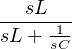 sL
-----1-
sL+ sC