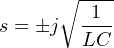 ∘ ----
s = ±j 1--
LC