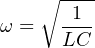 ∘ -1--
ω = ---
LC