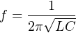 f = --1√----
    2π LC
