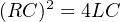 (RC )2 = 4LC